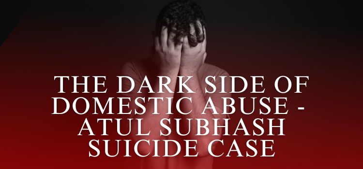 The Dark Side of Domestic Abuse: Atul Subhash Suicide Case