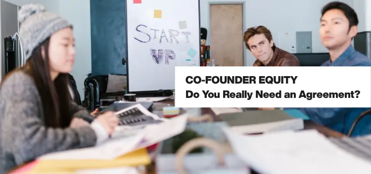 The Startup Guide to Co-Founder Equity: Do You Really Need a Shareholders Agreement?