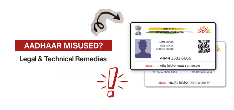 Practical Steps When Your Aadhaar Is Misused - Legal & Technical Remedies