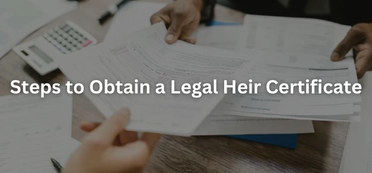 Steps to Obtain a Legal Heir Certificate Steps to Obtain a Legal Heir Certificate