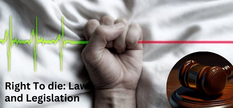 Right To die: Law and Legislation