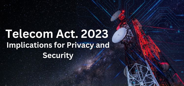 India's New Telecom Act, 2023: Implications for Privacy and Security