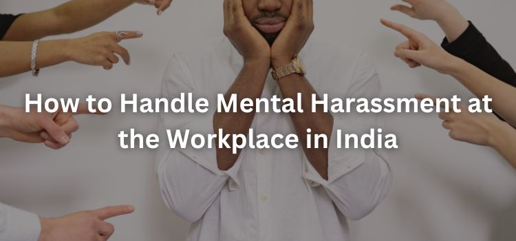 How to Handle Mental Harassment at the Workplace in India